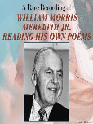 cover image of A Rare Recording of William Morris Meredith Jr. Reading His Own Poems